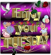 Image result for Enjoy Your Day Tuesday