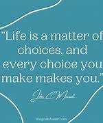 Image result for Quotes About Choices You Make