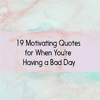 Image result for A Happy Thought for a Bad Day