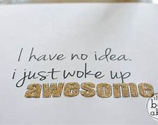 Image result for Woke Up Awesome Again