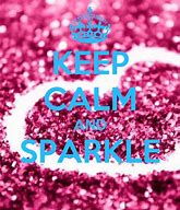 Image result for Keep Calm and Sparkle Everything