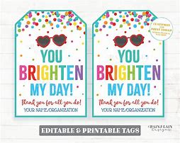 Image result for You Brighten My Day Tags