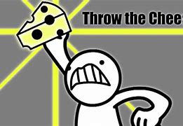 Image result for Throw the Chesse