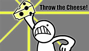 Image result for Stay Calm and Throw the Cheese Asdf