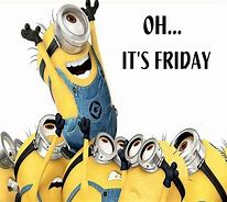 Image result for Minions Happy Friday Pics