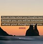 Image result for Thoughts of Today Quotes