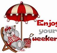 Image result for Enjoy Your Weekend Comments