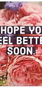 Image result for Hope You Feeling Better Text