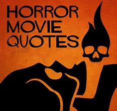 Image result for Horror Movie Quotes