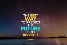Image result for Predicting the Future Quotes