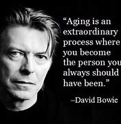 Image result for David Bowie Quote Aging