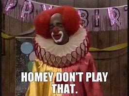 Image result for Homey Don't Play That Meme