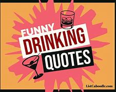 Image result for Funny Drinking and Friends Quotes