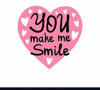 Image result for You Make Me Smile Quotes