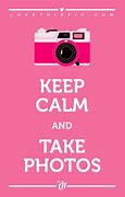 Image result for Keep Calm and Take Pictures