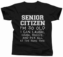 Image result for Funny Senior Citizen Shirts