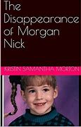 Image result for Disappearance of Morgan Nick