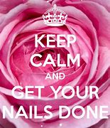 Image result for Keep Calm Get Ur Nails Done