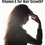 Image result for Vitamin E Good for Hair Growth