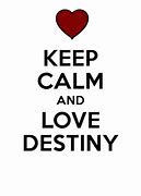 Image result for Keep Calm and Love Destiny