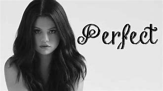 Image result for Selena Gomez Perfect