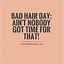 Image result for Bad Hair Day Quotes