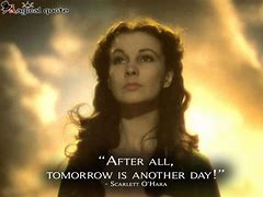 Image result for Scarlett O'Hara Quote Tomorrow Is Another Day