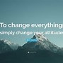 Image result for Positive Attitude Changes Everything