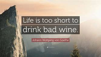 Image result for Life's Too Short to Drink Bad Wine