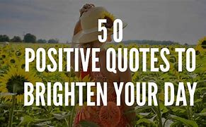 Image result for Brighten Your Day Short Quotes