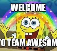 Image result for Welcome to Team Awesome Meme