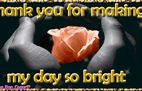 Image result for Wonderful Thank You Making My Day