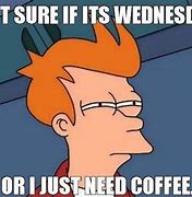 Image result for Wednesday Coffee Meme