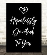 Image result for Hopelessly Devoted to You Black and White