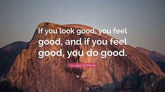 Image result for Looking Good Quotes