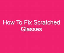 Image result for Fixing Scratched Glasses