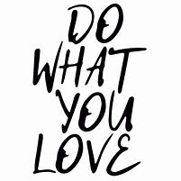Image result for Do What You Love Text