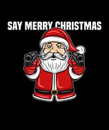 Image result for Santa with Gun Funny