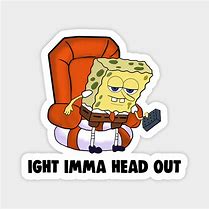 Image result for Aight Ima Head Out Spongebob