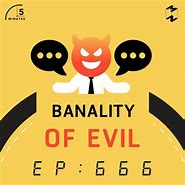 Image result for Banality of Evil