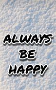 Image result for Always Be Happy