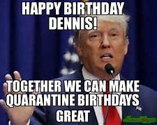 Image result for Happy Birthday Dennis Meme