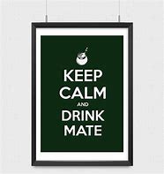 Image result for Keep Calm and Drink Mate