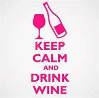 Image result for Keep Calm and Wine On