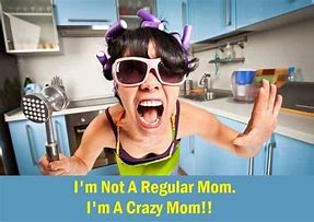 Image result for Keep Calm and Be a Crazy Mom