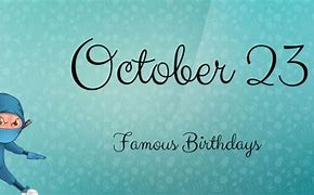 Image result for October 23 Birthdays