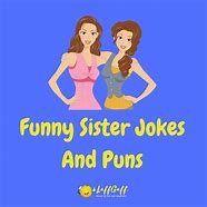 Image result for Funny Jokes About Sisters