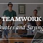 Image result for The Power of Teamwork Quotes
