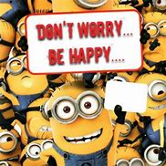 Image result for Minion Be Happy Quotes