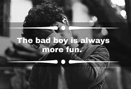 Image result for Funny Bad Boy Quotes